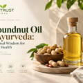 Groundnut Oil in Ayurveda: Traditional Wisdom for Modern Health